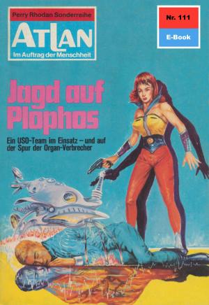 Cover of the book Atlan 111: Jagd auf Plophos by Clark Darlton, Klaus Fischer, H.G. Ewers, Ernst Vlcek