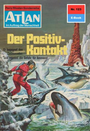 Cover of the book Atlan 123: Der Positiv-Kontakt by Clark Darlton, Kurt Brand, Kurt Mahr, K.H. Scheer