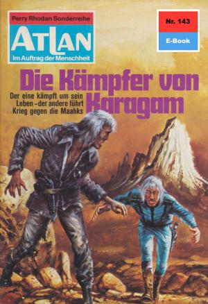 Cover of the book Atlan 143: Die Kämpfer von Karagam by Arndt Ellmer
