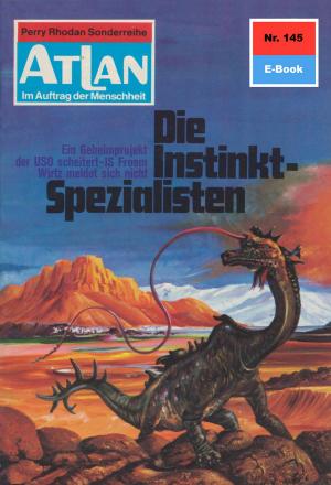 Cover of the book Atlan 145: Die Instinkt-Spezialisten by Hans Kneifel, William Voltz, Ernst Vlcek, Kurt Mahr