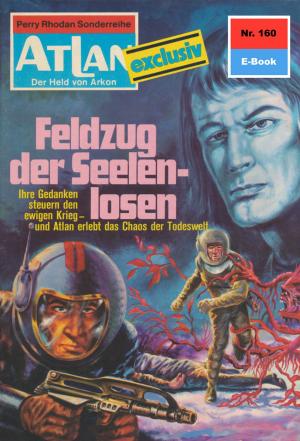 Cover of the book Atlan 160: Feldzug der Seelenlosen by K.H. Scheer
