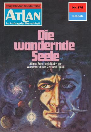 Cover of the book Atlan 175: Die wandernde Seele by Christian Montillon