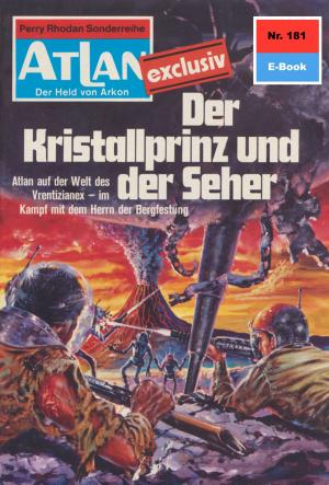 Cover of the book Atlan 181: Der Kristallprinz und der Seher by Clark Darlton, H.G. Ewers, Hans Kneifel, William Voltz