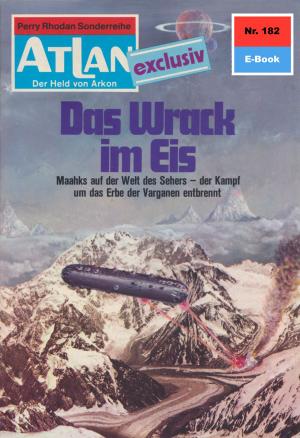 Cover of the book Atlan 182: Das Wrack im Eis by Hans Kneifel, Kurt Mahr, Peter Terrid