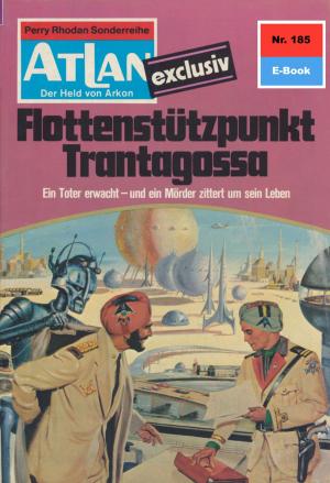 Cover of the book Atlan 185: Flottenstützpunkt Trantagossa by Steve Perry