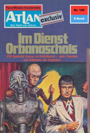Cover of the book Atlan 195: Im Dienste Orbanaschols by Dirk Hess