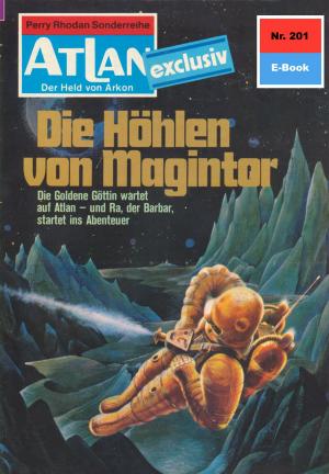 Cover of the book Atlan 201: Die Höhlen von Magintor by Ernst Vlcek, Thomas Ziegler, H. G. Francis, H. G. Ewers, Marianne Sydow, Kurt Mahr