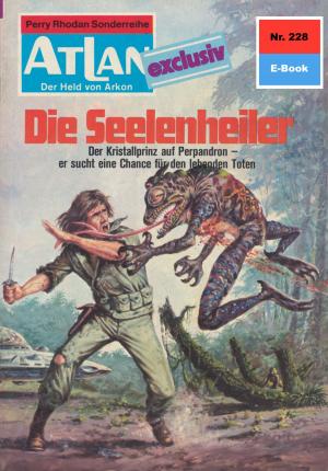 Cover of the book Atlan 228: Die Seelenheiler by Uwe Anton