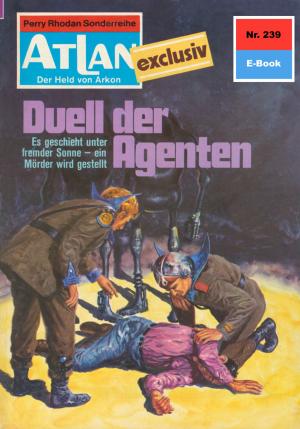 Cover of the book Atlan 239: Duell der Agenten by Horst Hoffmann