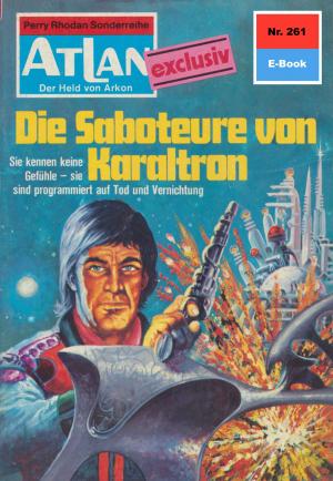 Cover of the book Atlan 261: Die Saboteure von Karaltron by Kurt Brand