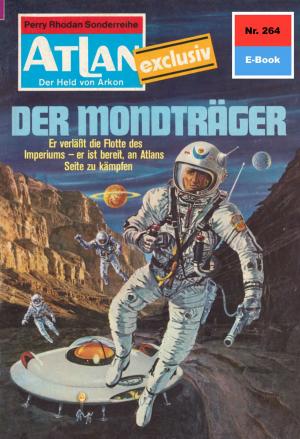 Cover of the book Atlan 264: Der Mondträger by H.G. Ewers, H.G. Francis, Kurt Mahr, Ernst Vlcek, Hans Kneifel
