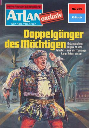 Cover of the book Atlan 270: Doppelgänger des Mächtigen by Achim Mehnert