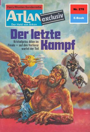 Cover of the book Atlan 278: Der letzte Kampf by K.H. Scheer