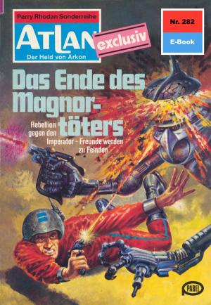 Cover of the book Atlan 282: Das Ende des Magnortöters by Uwe Anton