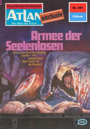 Cover of the book Atlan 291: Armee der Seelenlosen by Michael Marcus Thurner