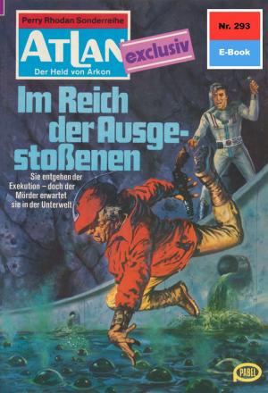 Cover of the book Atlan 293: m Reich der Ausgestoßenen by Uwe Anton