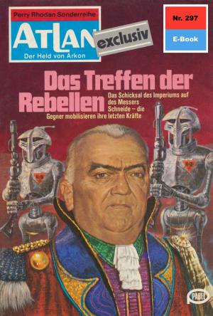 Cover of the book Atlan 297: Das Treffen der Rebellen by Andreas Eschbach, Roman Schleifer, Wim Vandemaan, Michael G. Rosenberg, Dieter Bohn, H. G. Ewers