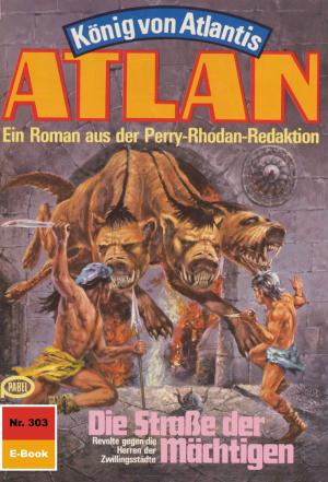 Cover of the book Atlan 303: Die Straße der Mächtigen by Robert Feldhoff