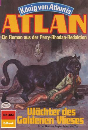 Cover of the book Atlan 323: Wächter des Goldenen Vlieses by Clark Darlton, H.G. Ewers, Kurt Mahr, K.H. Scheer, William Voltz