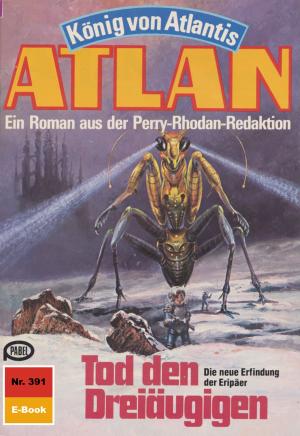 Cover of the book Atlan 391: Tod den Dreiäugigen by H. G. Francis, Hans Kneifel, Peter Terrid, Marianne Sydow, Kurt Mahr