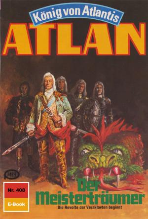 Cover of the book Atlan 408: Der Meisterträumer by H.G. Ewers, H.G. Francis, Kurt Mahr, William Voltz, Ernst Vlcek