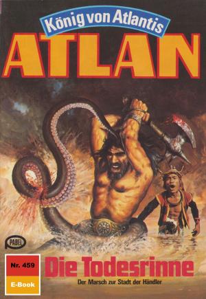 Cover of the book Atlan 459: Die Todesrinne by Clark Darlton, H.G. Ewers, Hans Kneifel, William Voltz