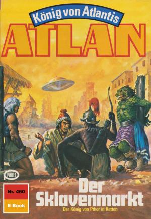 Cover of the book Atlan 460: Der Sklavenmarkt by Clark Darlton