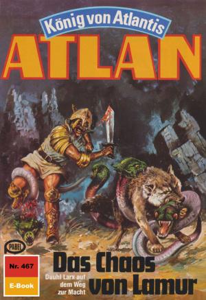 Cover of the book Atlan 467: Das Chaos von Lamur by Dirk Hess, Clark Darlton, William Voltz, H.G. Ewers, Hans Kneifel