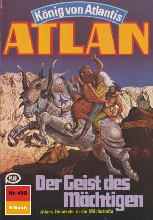 Cover of the book Atlan 499: Der Geist des Mächtigen by William Voltz, Kurt Mahr, H. G. Ewers, Detlev G. Winter