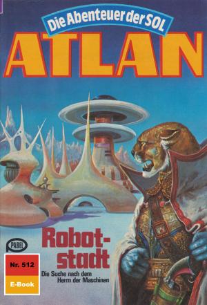 Cover of the book Atlan 512: Robotstadt by Uwe Anton
