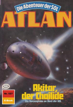 Cover of the book Atlan 527: Akitar, der Chailide by Robert Feldhoff, Hubert Haensel, Peter Terrid, Rainer Castor, Hans Kneifel, Frank Borsch, Rainer Hanczuk