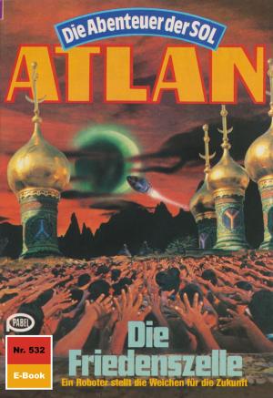 Cover of the book Atlan 532: Die Friedenszelle by William Voltz, Marianne Sydow, Peter Terrid, Kurt Mahr, Ernst Vlcek