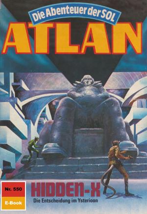 Cover of the book Atlan 550: Hidden-X by Clark Darlton, H.G. Ewers, H.G. Francis, Hans Kneifel, Kurt Mahr