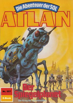Cover of the book Atlan 557: Der Spiegelplanet by Christian Montillon, Oliver Fröhlich