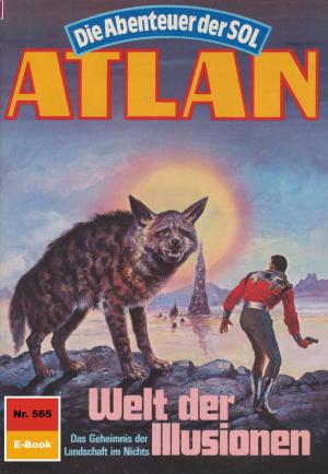 Cover of the book Atlan 565: Welt der Illusionen by Clark Darlton, H.G. Ewers, Hans Kneifel, William Voltz