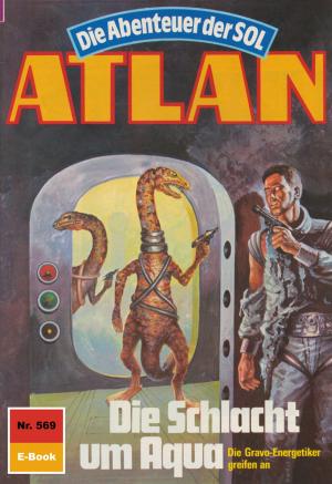Cover of the book Atlan 569: Die Schlacht um Aqua by Arndt Ellmer