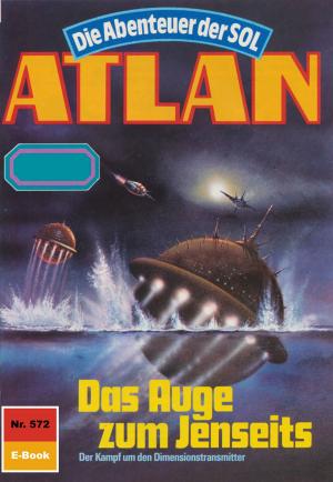 Cover of the book Atlan 572: Das Auge zum Jenseits by Hubert Haensel
