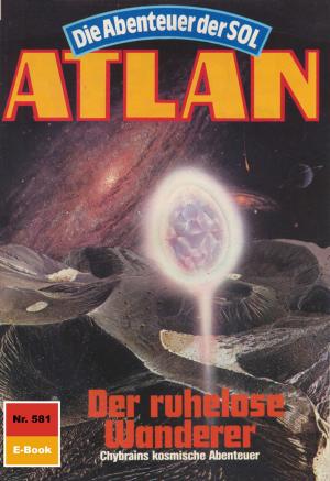 Cover of the book Atlan 581: Der ruhelose Wanderer by Kurt Mahr, William Voltz, Ernst Vlcek, Marianne Sydow