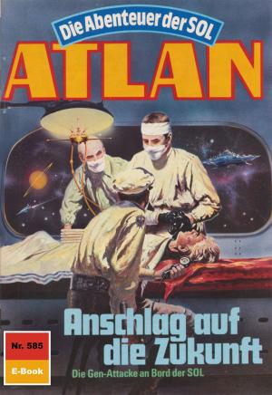 Cover of the book Atlan 585: Anschlag auf die Zukunft by Leo Lukas