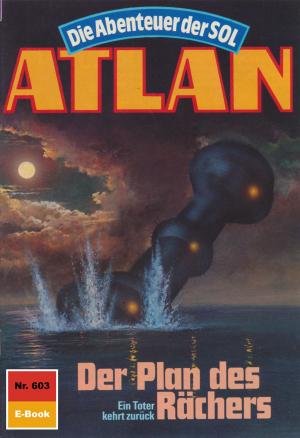 Cover of the book Atlan 603: Der Plan des Rächers by Christian Montillon