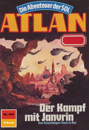 Cover of the book Atlan 604: Der Kampf mit Janvrin by Uwe Anton