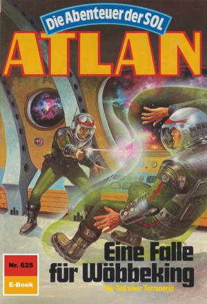 Cover of the book Atlan 625: Eine Falle für Wöbbeking by Andreas Eschbach, Roman Schleifer, Wim Vandemaan, Michael G. Rosenberg, Dieter Bohn, H. G. Ewers