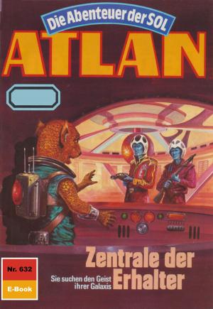 Cover of the book Atlan 632: Zentrale der Erhalter by Uwe Anton