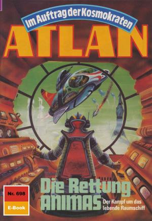 Cover of the book Atlan 698: Die Rettung ANIMAS by Christian Montillon, Andreas Eschbach