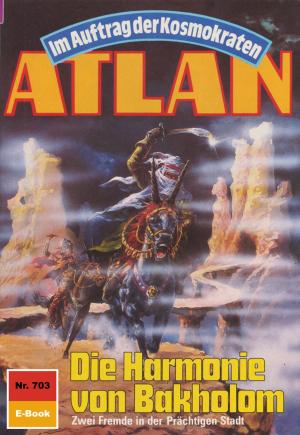 Cover of the book Atlan 703: Die Harmonie von Bakholom by Rüdiger Schäfer