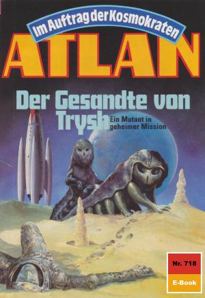 Cover of the book Atlan 718: Der Gesandte von Trysh by Michael Nagula