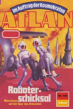 Cover of the book Atlan 724: Roboterschicksal by William Voltz, Marianne Sydow, Ernst Vlcek, H. G. Francis, K. H. Scheer, Hans Kneifel