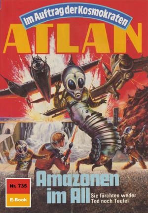 Cover of the book Atlan 735: Amazonen im All by Paul Wolf, Horst Hoffmann, Hans Kneifel, Peter Terrid, Hubert Haensel, W. K. Giesa