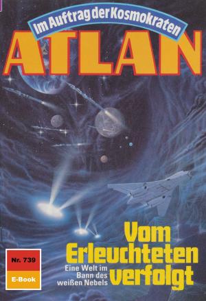 Cover of the book Atlan 739: Vom Erleuchteten verfolgt by H.G. Ewers