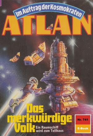 Cover of the book Atlan 741: Das merkwürdige Volk by Kurt Brand, Clark Darlton, K.H. Scheer
